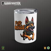 Australian Warfighters Coffee 10oz insulated tumbler with a German Shepherd wearing a helmet and tactical vest, text says "Fur Missile".
